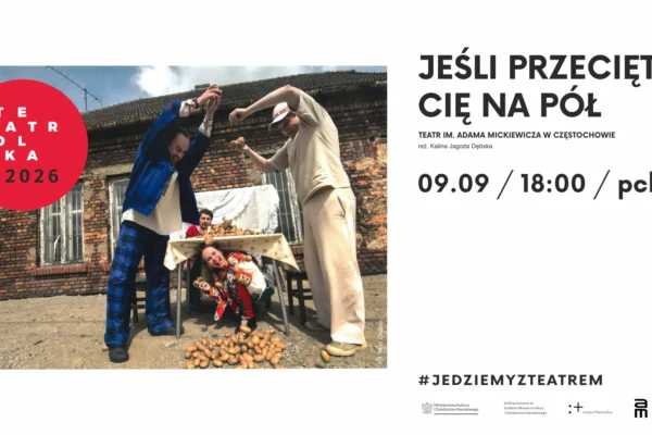 „Jeśli przecięto cię na pół” – spektakl Teatru Polska w Pszczyńskim Centrum Kultury
