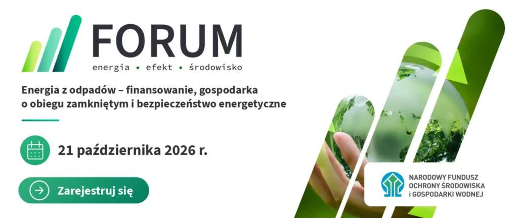 VII Forum Energia–Efekt–Środowisko: energia z odpadów w centrum uwagi